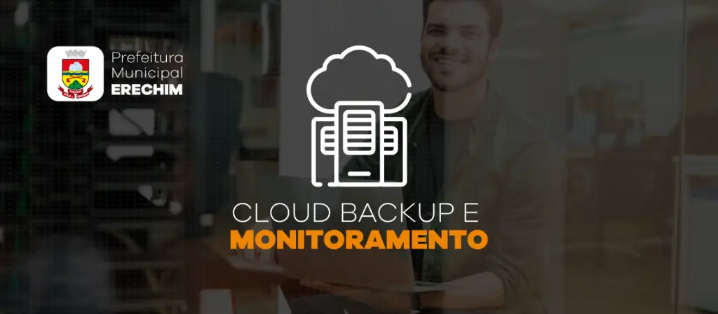 Prefeitura de Erechim passa a utilizar Serviço de Cloud Backup